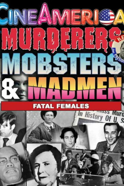 Murderers, Mobsters & Madmen: Fatal Females