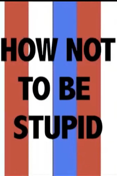 How Not to Be Stupid (A Guide to Critical Thinking)