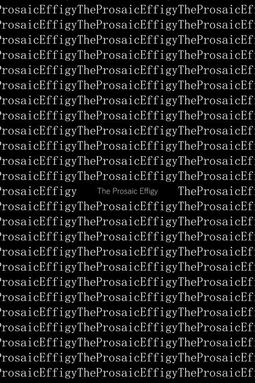 The Prosaic Effigy