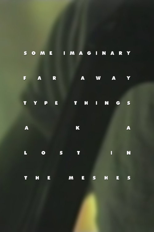 Some Imaginary Far Away Type Things a.k.a. Lost in the Meshes