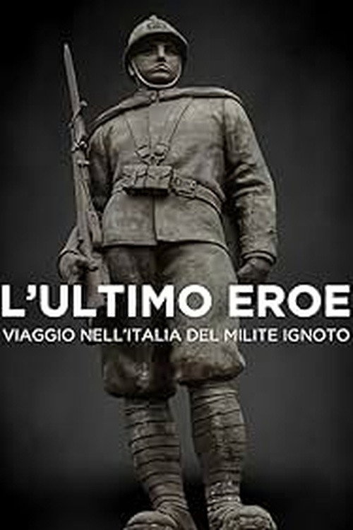 L'ultimo eroe. Viaggio nell'Italia del Milite Ignoto