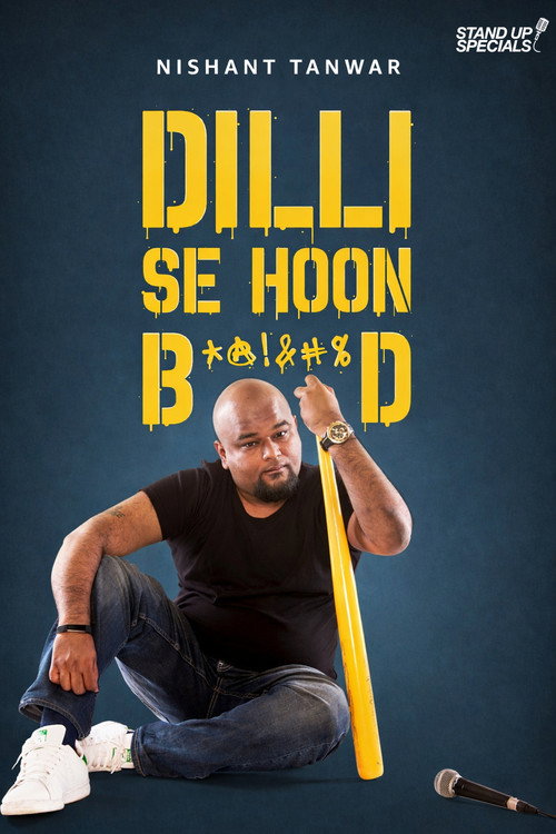 Nishant Tanwar : Dilli Se Hoon B*@!%D