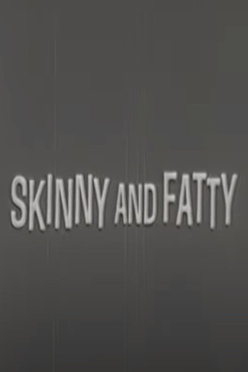 Skinny and Fatty