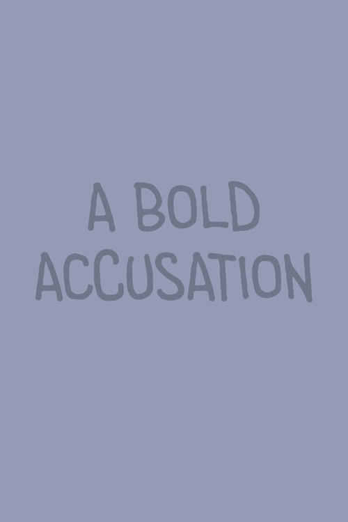A Bold Accusation