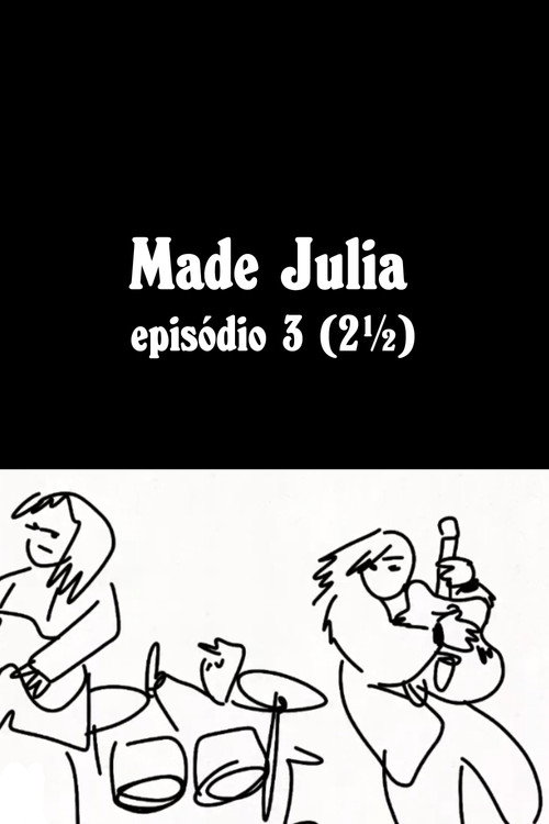 MADE JÚLIA Episódio 3 (2½)