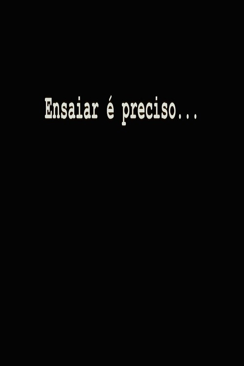 Ensaiar é Preciso...